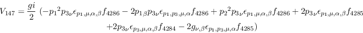 \begin{eqnarray*}
&V_{147}={\displaystyle{gi \over 2}}~(-{p_1}^2{p_3}_\nu \epsi...
...4}-2g_{\nu ,\beta }\epsilon_{{p_1},
{p_3},\mu ,\alpha }f_{4285})
\end{eqnarray*}
