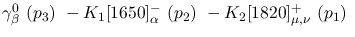 $\gamma^{0}_{\beta }~({p_3})~-K_1[1650]^-_{\alpha }~({p_2})~-
K_2[1820]^+_{\mu ,\nu }~({p_1})~$