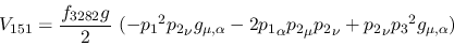 \begin{eqnarray*}
&V_{151}={\displaystyle{f_{3282}g \over 2}}~(-{p_1}^2{p_2}_\n...
...}_\alpha {p_2}_\mu {p_2}_\nu +{p_2}_\nu {p_3}^2g_{\mu ,\alpha })
\end{eqnarray*}