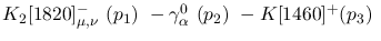 $K_2[1820]^-_{\mu ,\nu }~({p_1})~-\gamma^{0}_{\alpha }~({p_2})~-
K[1460]^+({p_3})~$