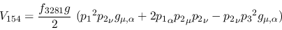 \begin{eqnarray*}
&V_{154}={\displaystyle{f_{3281}g \over 2}}~({p_1}^2{p_2}_\nu...
...}_\alpha {p_2}_\mu {p_2}_\nu -{p_2}_\nu {p_3}^2g_{\mu ,\alpha })
\end{eqnarray*}
