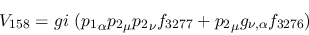 \begin{eqnarray*}
&V_{158}=gi~({p_1}_\alpha {p_2}_\mu {p_2}_\nu f_{3277}+{p_2}_\mu g_{\nu ,
\alpha }f_{3276})
\end{eqnarray*}