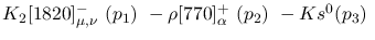 $K_2[1820]^-_{\mu ,\nu }~({p_1})~-\rho[770]^+_{\alpha }~({p_2})~-
Ks^{0}({p_3})~$