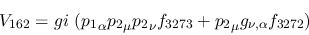 \begin{eqnarray*}
&V_{162}=gi~({p_1}_\alpha {p_2}_\mu {p_2}_\nu f_{3273}+{p_2}_\mu g_{\nu ,
\alpha }f_{3272})
\end{eqnarray*}