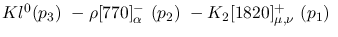 $Kl^{0}({p_3})~-\rho[770]^-_{\alpha }~({p_2})~-K_2[1820]^+_{\mu ,
\nu }~({p_1})~$