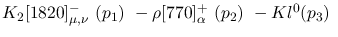 $K_2[1820]^-_{\mu ,\nu }~({p_1})~-\rho[770]^+_{\alpha }~({p_2})~-
Kl^{0}({p_3})~$