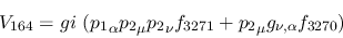 \begin{eqnarray*}
&V_{164}=gi~({p_1}_\alpha {p_2}_\mu {p_2}_\nu f_{3271}+{p_2}_\mu g_{\nu ,
\alpha }f_{3270})
\end{eqnarray*}