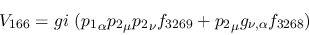 \begin{eqnarray*}
&V_{166}=gi~({p_1}_\alpha {p_2}_\mu {p_2}_\nu f_{3269}+{p_2}_\mu g_{\nu ,
\alpha }f_{3268})
\end{eqnarray*}