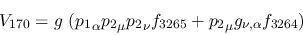 \begin{eqnarray*}
&V_{170}=g~({p_1}_\alpha {p_2}_\mu {p_2}_\nu f_{3265}+{p_2}_\mu g_{\nu ,
\alpha }f_{3264})
\end{eqnarray*}
