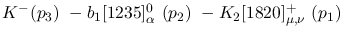 $K^-({p_3})~-b_1[1235]^0_{\alpha }~({p_2})~-K_2[1820]^+_{\mu ,
\nu }~({p_1})~$