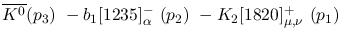 $\overline{K^0}({p_3})~-b_1[1235]^-_{\alpha }~({p_2})~-
K_2[1820]^+_{\mu ,\nu }~({p_1})~$