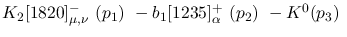 $K_2[1820]^-_{\mu ,\nu }~({p_1})~-b_1[1235]^+_{\alpha }~({p_2})~-
K^0({p_3})~$