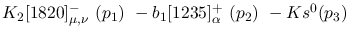 $K_2[1820]^-_{\mu ,\nu }~({p_1})~-b_1[1235]^+_{\alpha }~({p_2})~-
Ks^{0}({p_3})~$