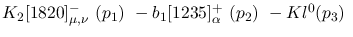 $K_2[1820]^-_{\mu ,\nu }~({p_1})~-b_1[1235]^+_{\alpha }~({p_2})~-
Kl^{0}({p_3})~$