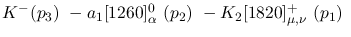 $K^-({p_3})~-a_1[1260]^0_{\alpha }~({p_2})~-K_2[1820]^+_{\mu ,
\nu }~({p_1})~$