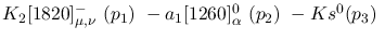 $K_2[1820]^-_{\mu ,\nu }~({p_1})~-a_1[1260]^0_{\alpha }~({p_2})~-
Ks^{0}({p_3})~$