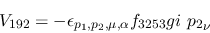 \begin{eqnarray*}
&V_{192}=-\epsilon_{{p_1},{p_2},\mu ,\alpha }f_{3253}gi~{p_2}_\nu
\end{eqnarray*}