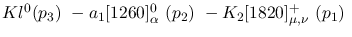 $Kl^{0}({p_3})~-a_1[1260]^0_{\alpha }~({p_2})~-K_2[1820]^+_{\mu ,
\nu }~({p_1})~$