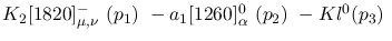$K_2[1820]^-_{\mu ,\nu }~({p_1})~-a_1[1260]^0_{\alpha }~({p_2})~-
Kl^{0}({p_3})~$