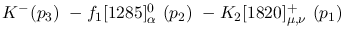 $K^-({p_3})~-f_1[1285]^{0}_{\alpha }~({p_2})~-K_2[1820]^+_{\mu ,
\nu }~({p_1})~$