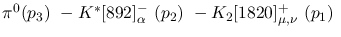 $\pi^0({p_3})~-K^{*}[892]^-_{\alpha }~({p_2})~-K_2[1820]^+_{\mu ,
\nu }~({p_1})~$