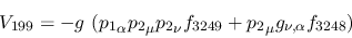\begin{eqnarray*}
&V_{199}=-g~({p_1}_\alpha {p_2}_\mu {p_2}_\nu f_{3249}+{p_2}_\mu g_{\nu ,
\alpha }f_{3248})
\end{eqnarray*}