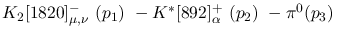 $K_2[1820]^-_{\mu ,\nu }~({p_1})~-K^{*}[892]^+_{\alpha }~({p_2})~
-\pi^0({p_3})~$