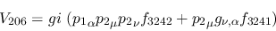\begin{eqnarray*}
&V_{206}=gi~({p_1}_\alpha {p_2}_\mu {p_2}_\nu f_{3242}+{p_2}_\mu g_{\nu ,
\alpha }f_{3241})
\end{eqnarray*}
