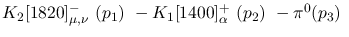 $K_2[1820]^-_{\mu ,\nu }~({p_1})~-K_1[1400]^+_{\alpha }~({p_2})~-
\pi^0({p_3})~$