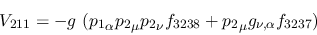 \begin{eqnarray*}
&V_{211}=-g~({p_1}_\alpha {p_2}_\mu {p_2}_\nu f_{3238}+{p_2}_\mu g_{\nu ,
\alpha }f_{3237})
\end{eqnarray*}