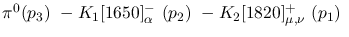 $\pi^0({p_3})~-K_1[1650]^-_{\alpha }~({p_2})~-K_2[1820]^+_{\mu ,
\nu }~({p_1})~$