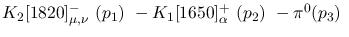 $K_2[1820]^-_{\mu ,\nu }~({p_1})~-K_1[1650]^+_{\alpha }~({p_2})~-
\pi^0({p_3})~$