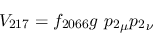 \begin{eqnarray*}
&V_{217}=f_{2066}g~{p_2}_\mu {p_2}_\nu
\end{eqnarray*}