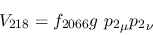 \begin{eqnarray*}
&V_{218}=f_{2066}g~{p_2}_\mu {p_2}_\nu
\end{eqnarray*}