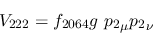 \begin{eqnarray*}
&V_{222}=f_{2064}g~{p_2}_\mu {p_2}_\nu
\end{eqnarray*}