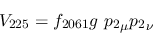 \begin{eqnarray*}
&V_{225}=f_{2061}g~{p_2}_\mu {p_2}_\nu
\end{eqnarray*}
