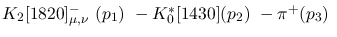 $K_2[1820]^-_{\mu ,\nu }~({p_1})~-K^{*}_0[1430]({p_2})~-\pi^+(
{p_3})~$